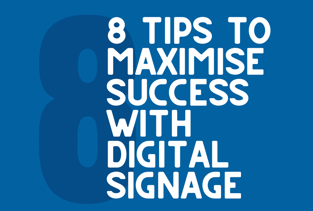 8 Tips to Maximise Your Success with Digital Signage